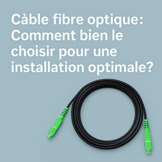 Câble fibre optique : Comment bien le choisir pour une installation optimale ?