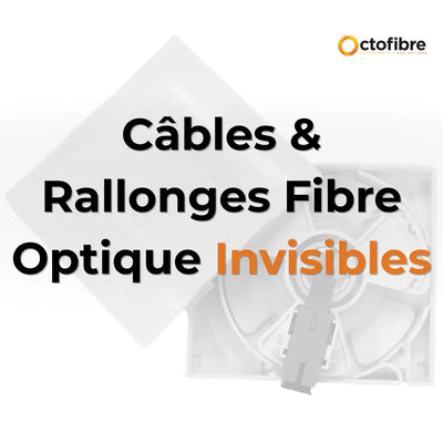 Câbles & Rallonges Fibre Optique Invisibles