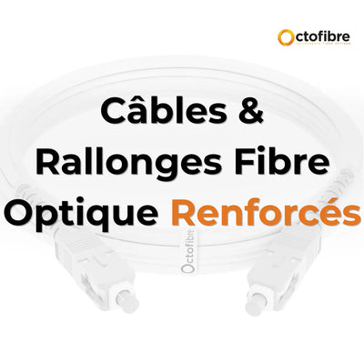 Câbles Fibre Optique & Rallonges Fibre Optique Renforcés